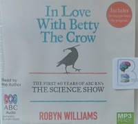 In Love With Betty the Crow written by Robyn Williams performed by Robyn Williams on MP3 CD (Unabridged)